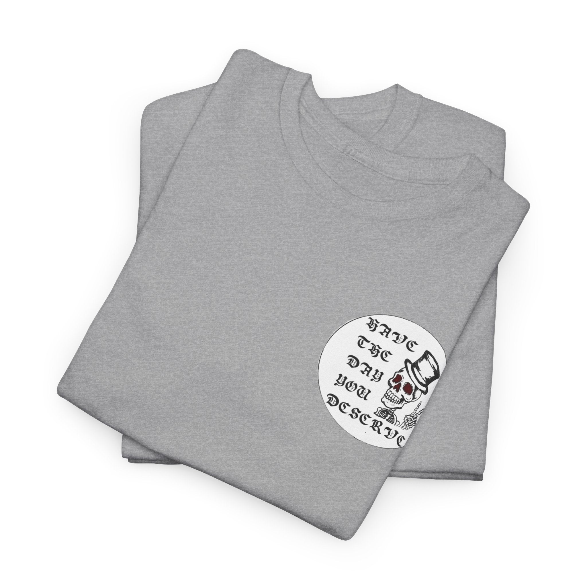 Have The Day You Deserve Tee — Funny Summer Graphic T-Shirt