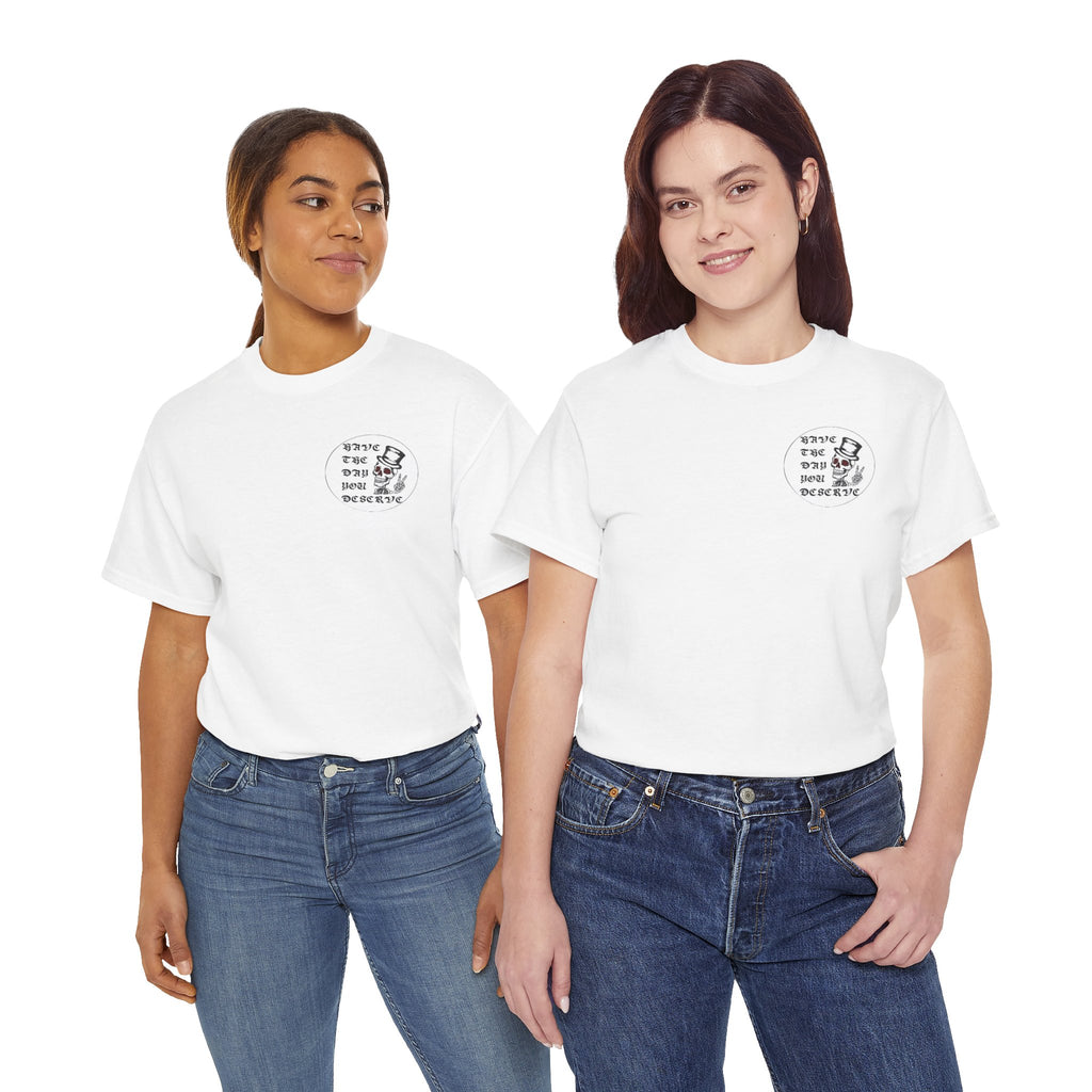 Have The Day You Deserve Tee — Funny Summer Graphic T-Shirt