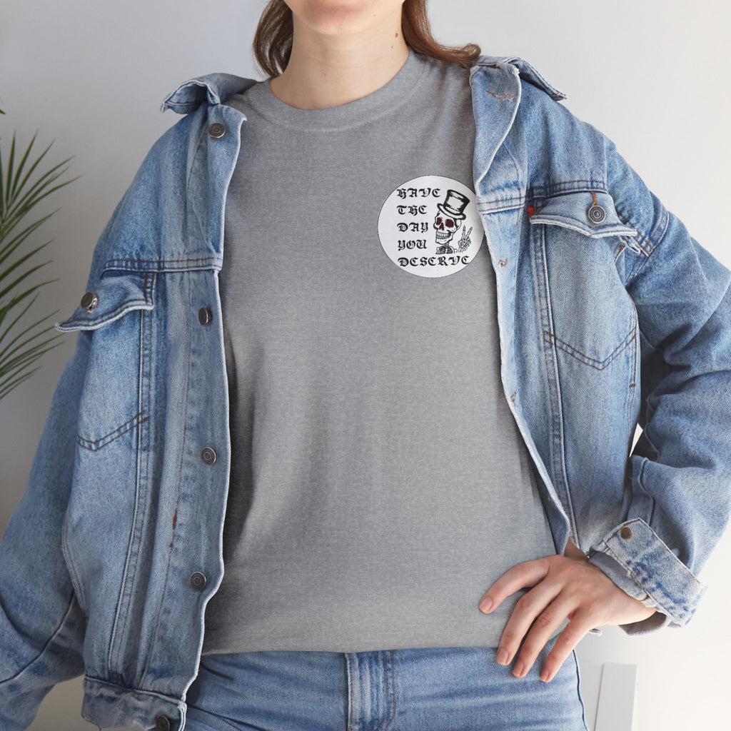 Have The Day You Deserve Tee — Funny Summer Graphic T-Shirt